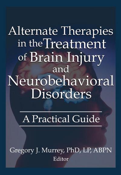 Alternate Therapies in the Treatment of Brain Injury and Neurobehavioral Disorders