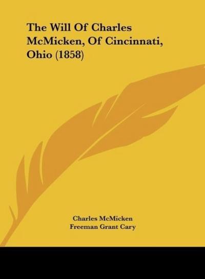 The Will Of Charles McMicken, Of Cincinnati, Ohio (1858)