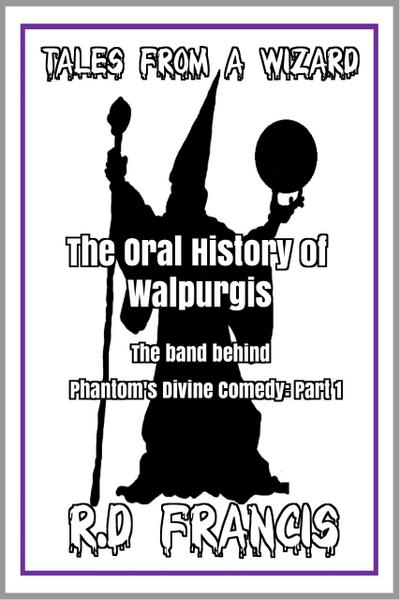 Tales from a Wizard: The Oral History of Walpurgis: The Band Behind Phantom’s Divine Comedy: Part 1