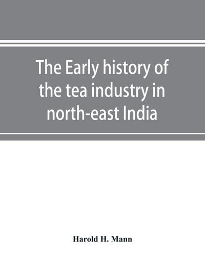 The early history of the tea industry in north-east India