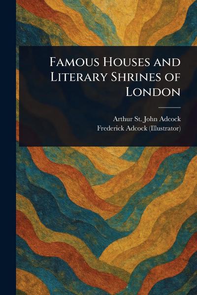 Famous Houses and Literary Shrines of London