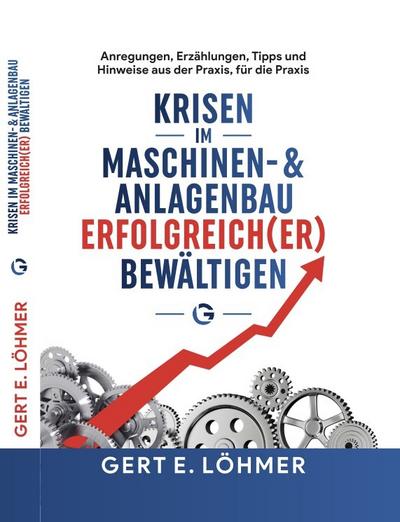 Krisen im Maschinen- und Anlagenbau erfolgreich(er) bewältigen - so funktioniert es!