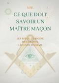 Ce que doit savoir un Maître Maçon : les Rites, l’origine des Grades, la Légende d’Hiram