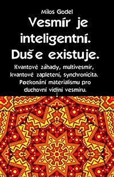 Vesmír je inteligentní. Duše existuje. Kvantové záhady, multivesmír, kvantové zapletení, synchronicita. Překonání materialismu pro duchovní vidění vesmíru.