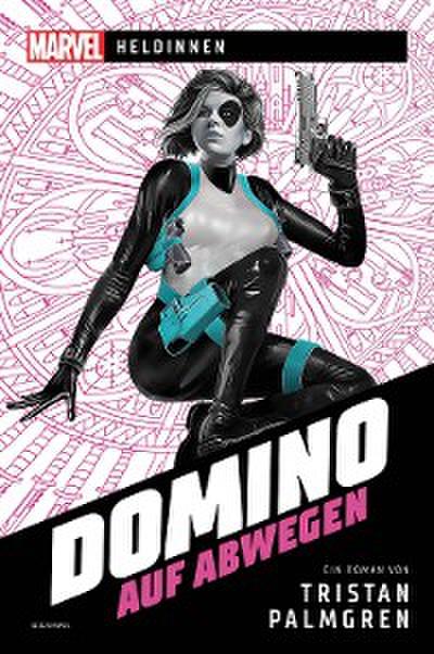 Marvel | Heldinnen – Domino auf Abwegen