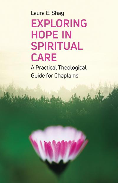 Exploring Hope in Spiritual Care: A Practical Theological Guide for Chaplains