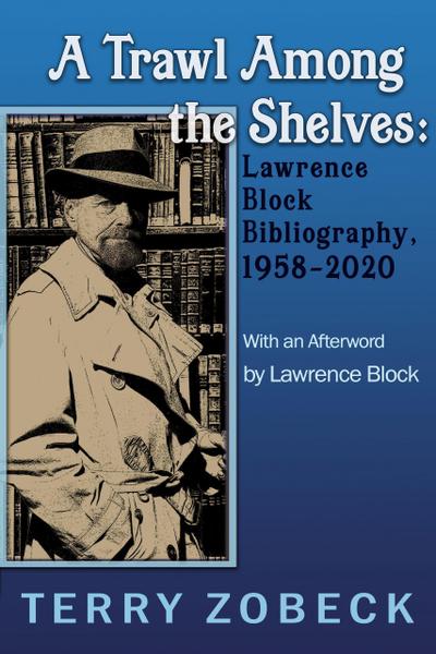 A Trawl Among The Shelves: Lawrence Block Bibliography, 1958-2020