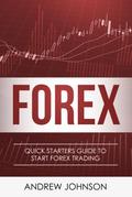 FOREX: Quick Starters Guide To FOREX Trading (Quick Starters Guide To Trading)