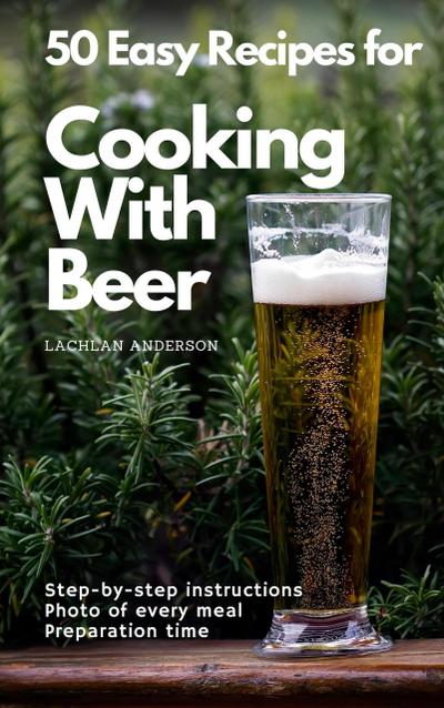 50 Easy Recipes for Cooking With Beer