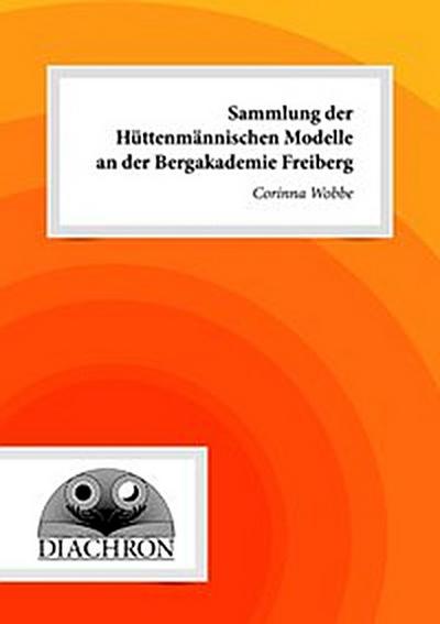 Sammlung der Hüttenmännischen Modelle an der Bergakademie Freiberg