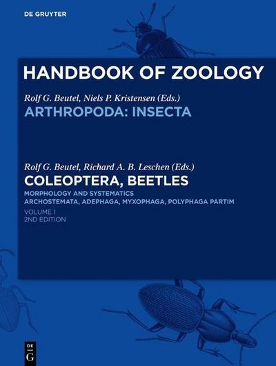 Handbook of Zoology. Arthropoda. Insecta. Coleoptera Coleoptera, Beetles. Morphology and Systematics. Vol.1