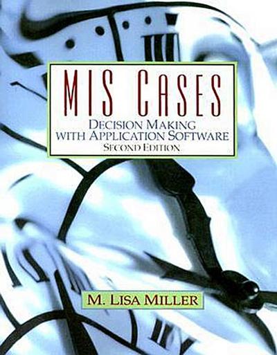 MIS Cases: Decision Making with Application Software by Miller, M. Lisa