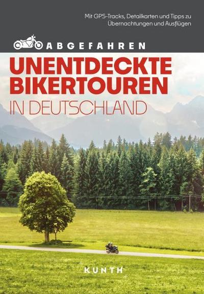 KUNTH Abgefahren, Unentdeckte Bikertouren in Deutschland