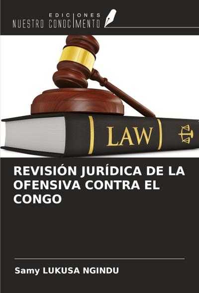 REVISIÓN JURÍDICA DE LA OFENSIVA CONTRA EL CONGO