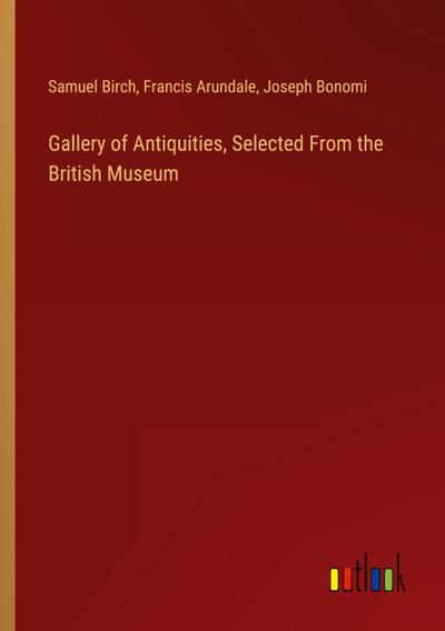 Gallery of Antiquities, Selected From the British Museum