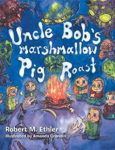 Uncle Bob’s Marshmallow Pig Roast
