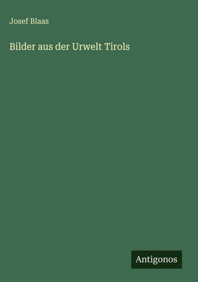 Bilder aus der Urwelt Tirols