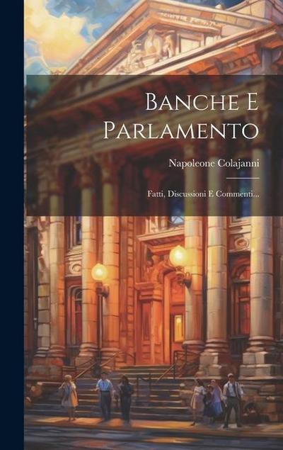 Banche E Parlamento: Fatti, Discussioni E Commenti...