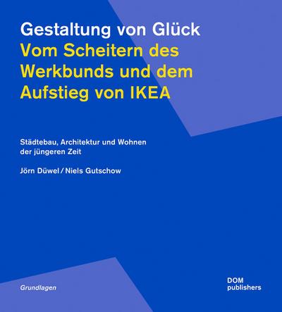 Düwel, J: Gestaltung von Glück. Vom Scheitern des Werkbunds