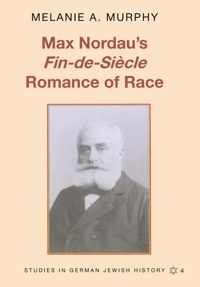 Max Nordau’s ’Fin-de-Siècle’ Romance of Race