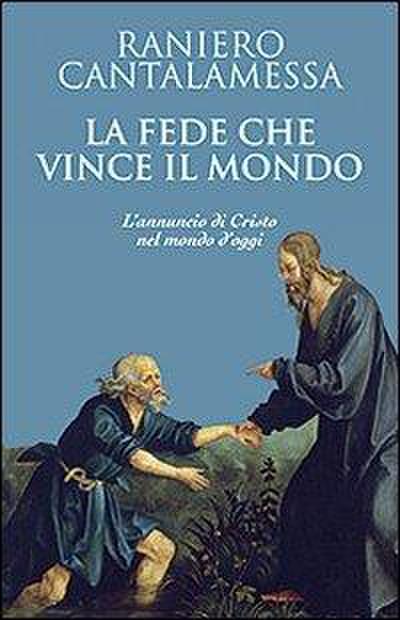 La fede che vince il mondo. L’annuncio di Cristo nel mondo d’oggi