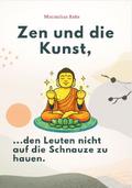 ZEN UND DIE KUNST, DEN LEUTEN NICHT AUF DIE SCHNAU ...
