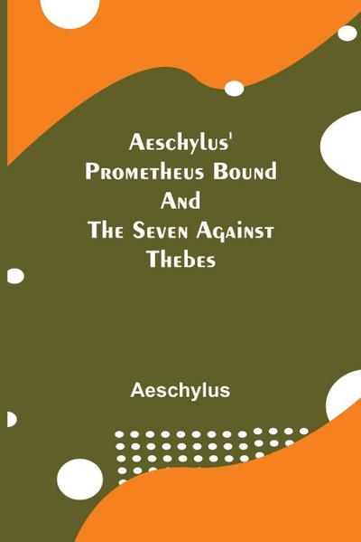 Aeschylus’ Prometheus Bound And The Seven Against Thebes