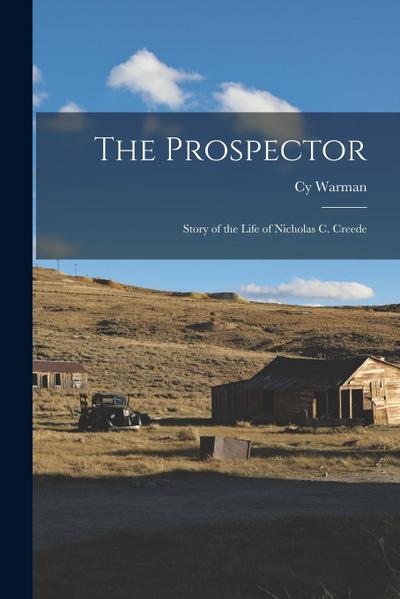 The Prospector: Story of the Life of Nicholas C. Creede