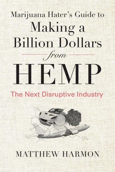 Marijuana Hater’s Guide to Making a Billion Dollars from Hemp