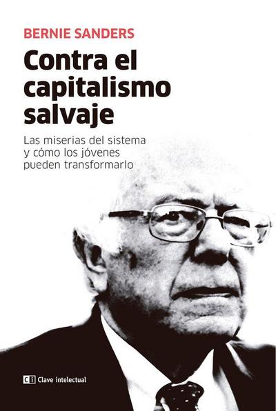 Contra el capitalismo salvaje : las miserias del sistema y cómo los jóvenes pueden transformarlo