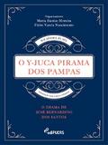 O Y-Juca Pirama dos Pampas: O drama de José Bernardino dos Santos