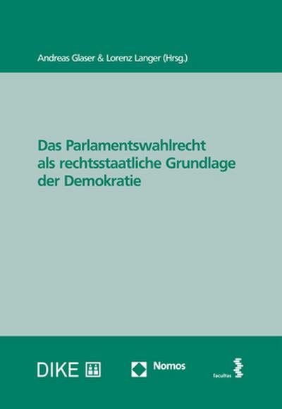 Das Parlamentswahlrecht als rechtsstaatliche Grundlage der Demokratie