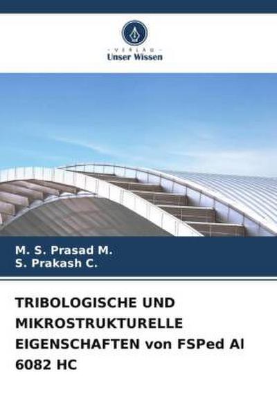 TRIBOLOGISCHE UND MIKROSTRUKTURELLE EIGENSCHAFTEN von FSPed Al 6082 HC