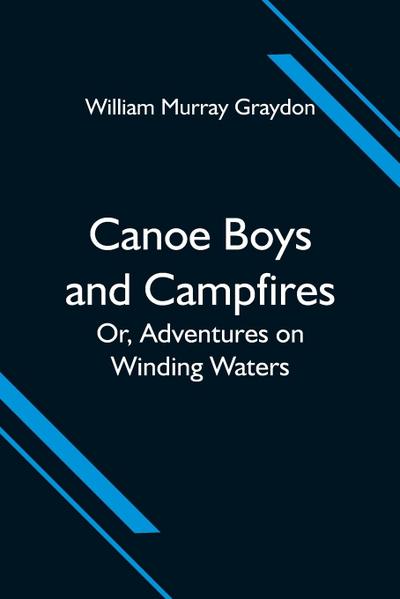 Canoe Boys and Campfires; Or, Adventures on Winding Waters