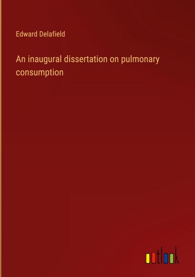 An inaugural dissertation on pulmonary consumption