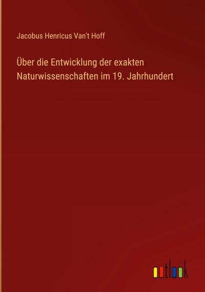 Über die Entwicklung der exakten Naturwissenschaften im 19. Jahrhundert