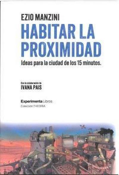 Habitar la proximidad : ideas para la ciudad de los 15 minutos