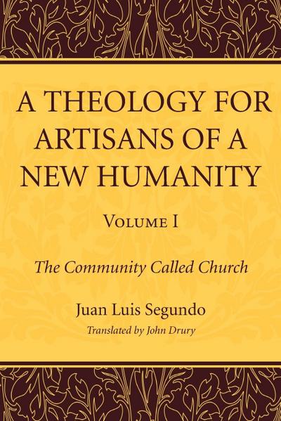 A Theology for Artisans of a New Humanity, Volume 1