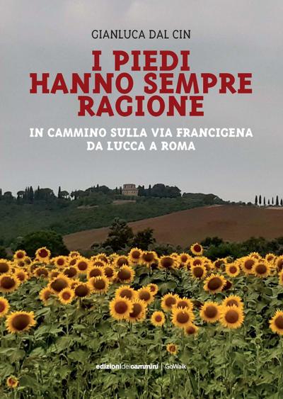 I piedi hanno sempre ragione. In cammino sulla Via Francigena da Lucca a Roma
