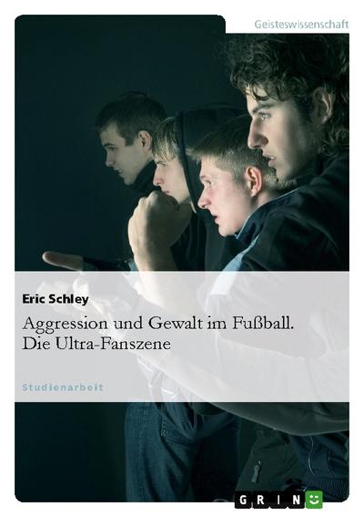 Aggression und Gewalt im Fußball - Die Ultra-Fanszene