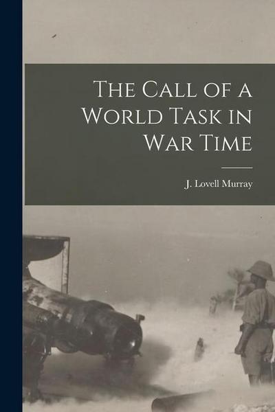 The Call of a World Task in War Time [microform]