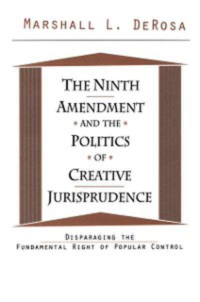 Ninth Amendment and the Politics of Creative Jurisprudence