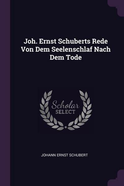 Joh. Ernst Schuberts Rede Von Dem Seelenschlaf Nach Dem Tode