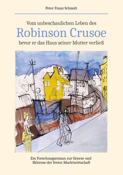 Vom unbeschaulichen Leben des Robinson Crusoe, bevor er das Haus seiner Mutter verließ