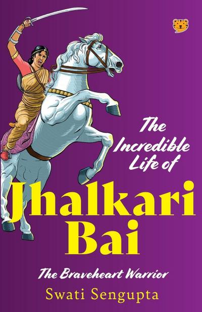 THE INCREDIBLE LIFE OF JHALKARI BAI THE BRAVEHEART WARRIOR
