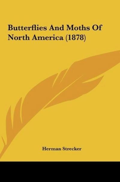 Butterflies And Moths Of North America (1878) - Herman Strecker