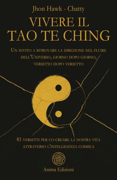 Vivere il Tao Te Ching. Un invito a ritrovare la direzione nel fluire dell’Universo, giorno dopo giorno, versetto dopo versetto. 81 versetti per co-creare la nostra vita attraverso l’intelligenza cosmica