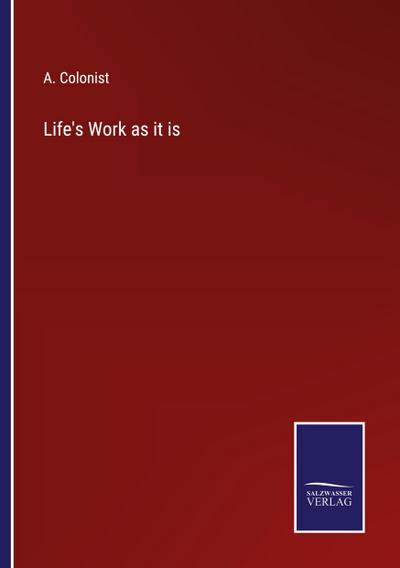 Life’s Work as it is