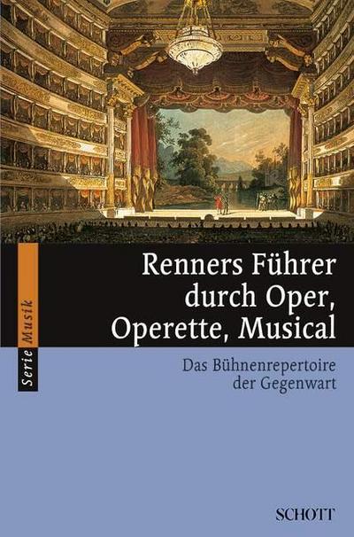 Renners Führer durch Oper, Operette, Musical: Das Bühnenrepertoire der Gegenwart (Serie Musik)