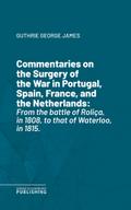 Commentaries on the Surgery of the War in Portugal, Spain, France, and the Netherlands